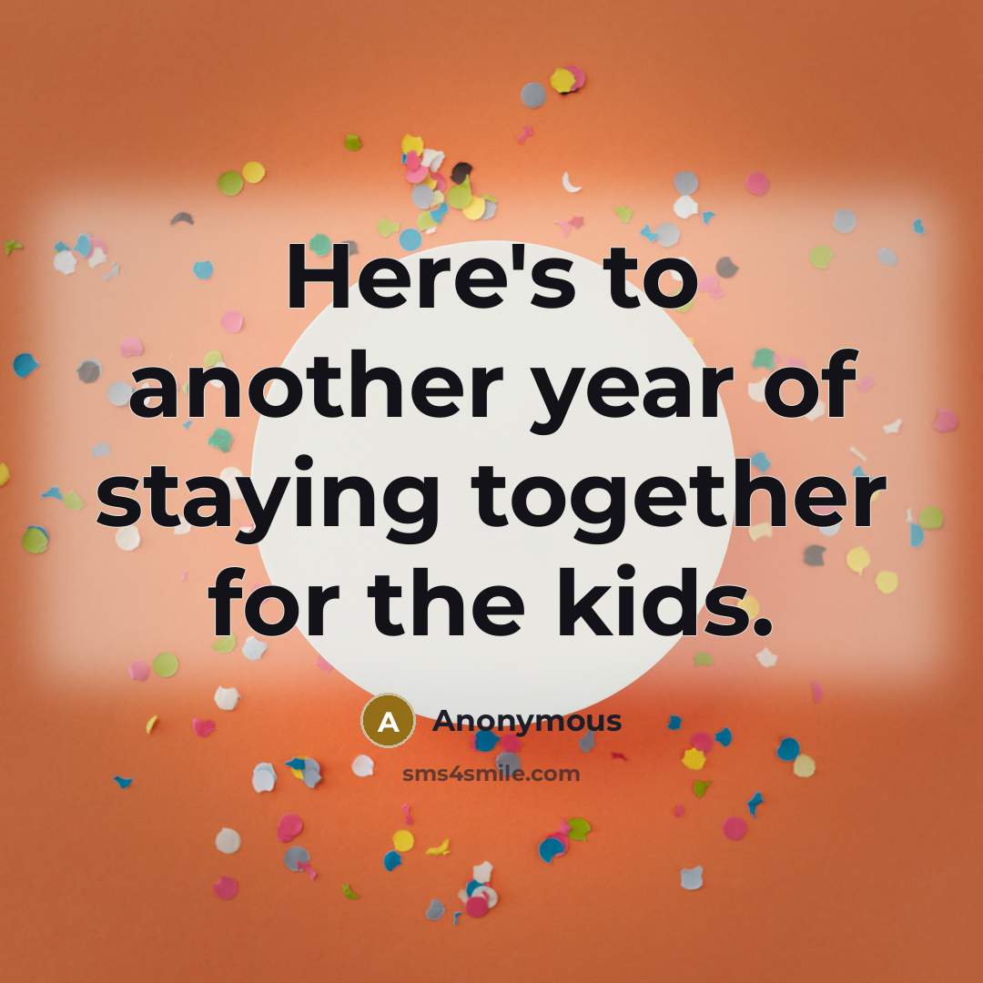 “Here's to another year of staying together for the kids.…” quote by Anonymous