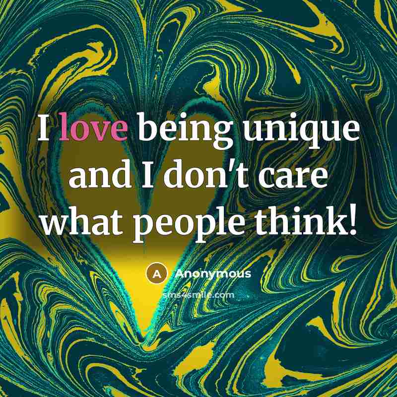 “I love being unique and I don't care what people…” quote by Anonymous
