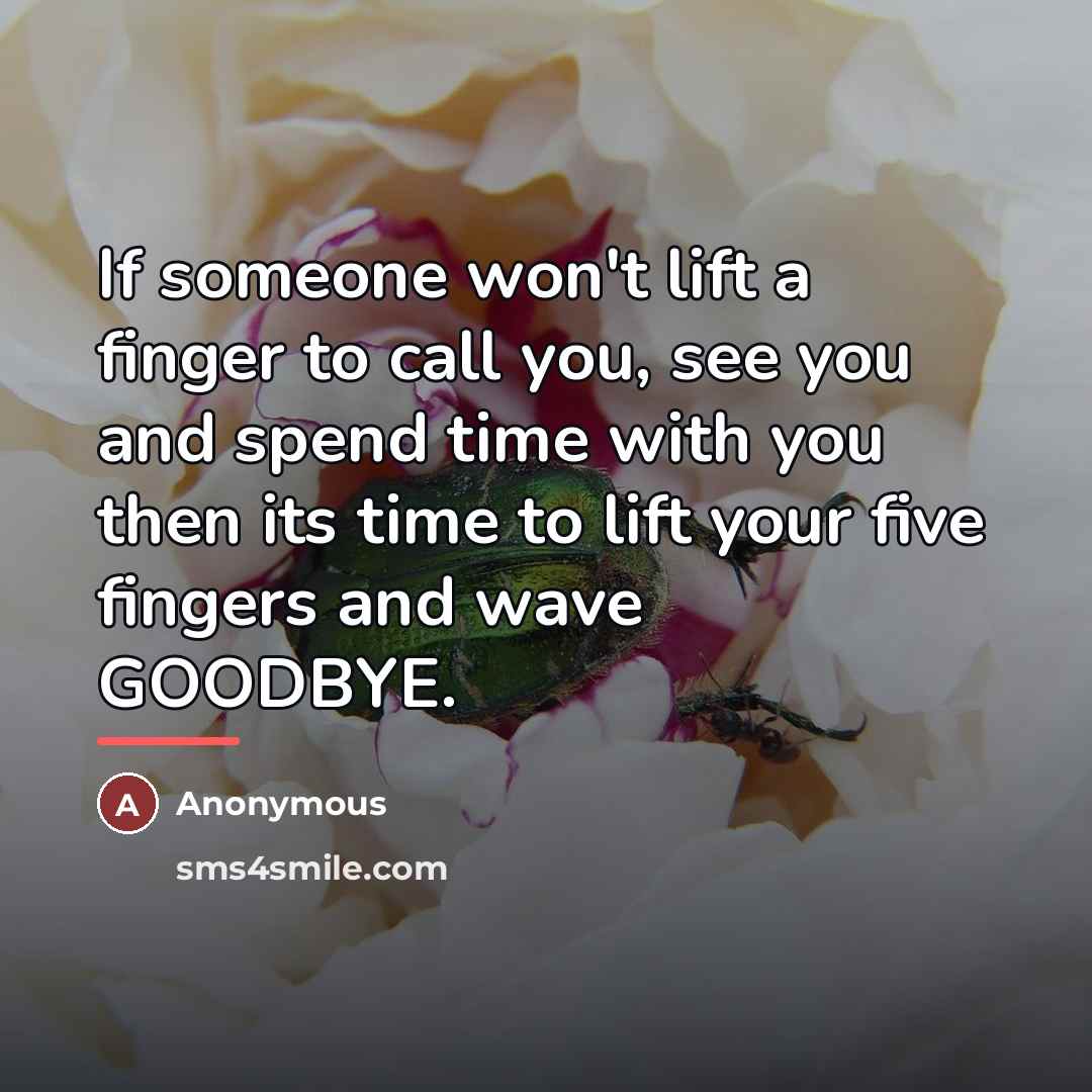“If someone won't lift a finger to call you, see…” quote by Anonymous