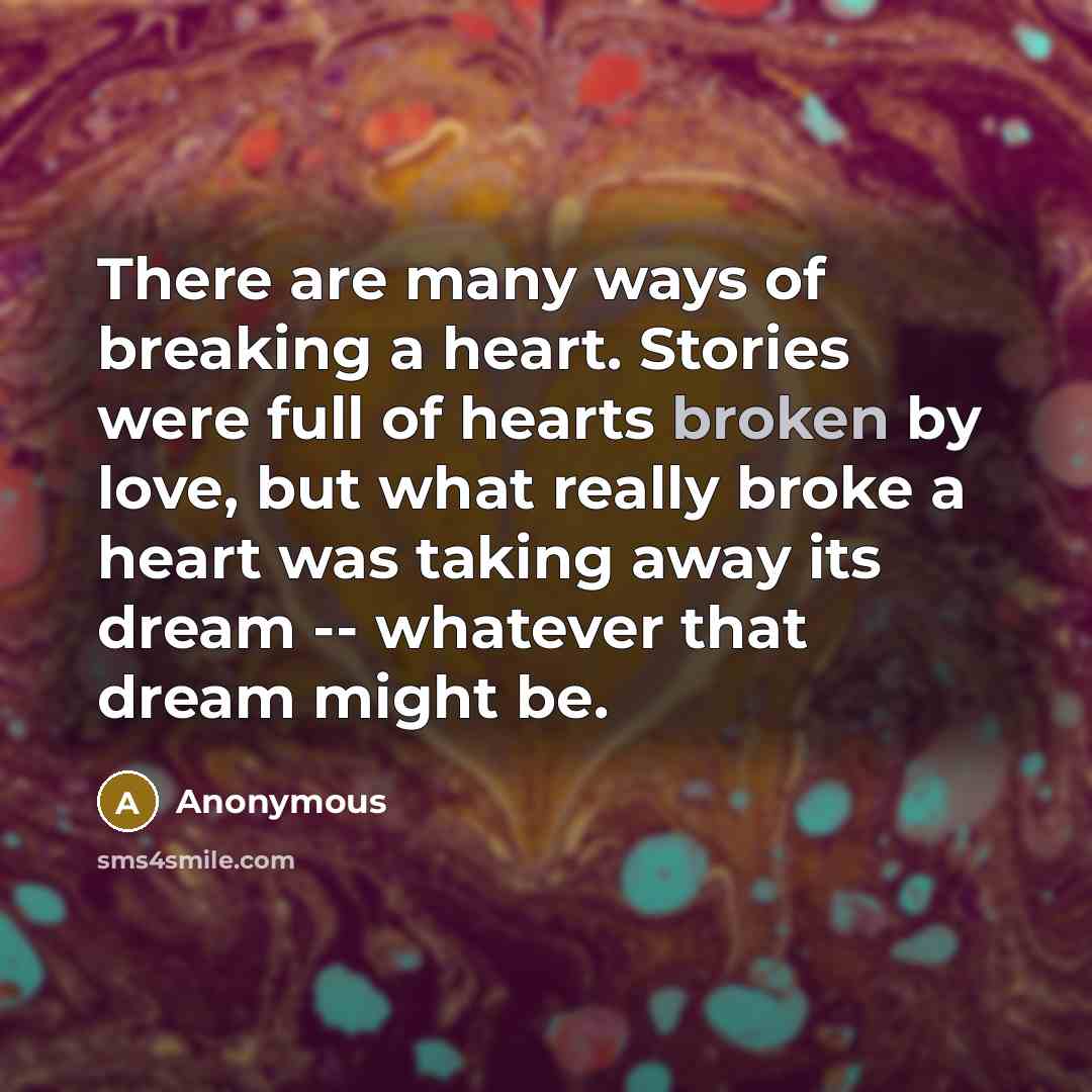 “There are many ways of breaking a heart. Stories were…” quote by Anonymous