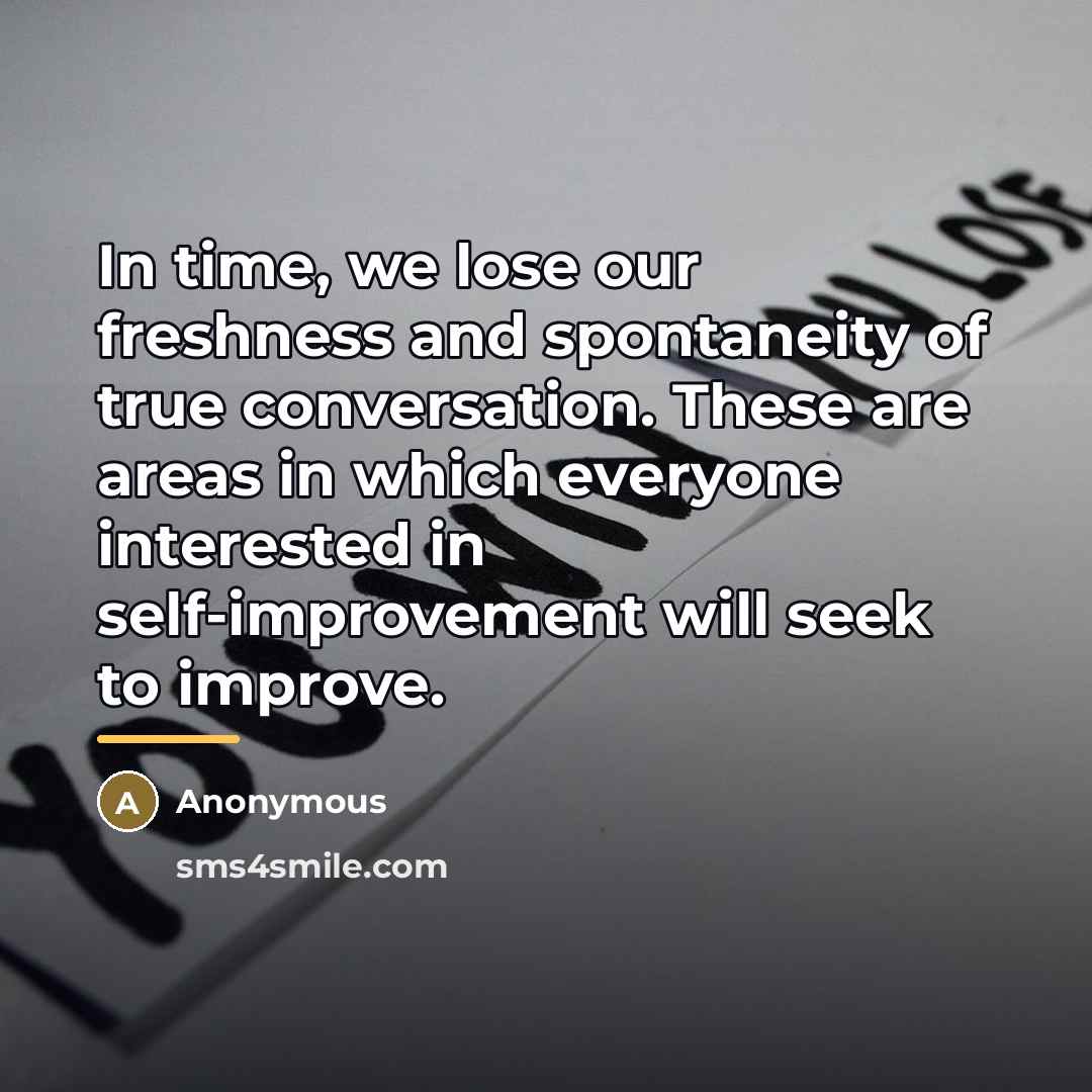 “In time, we lose our freshness and spontaneity of true…” quote by Anonymous