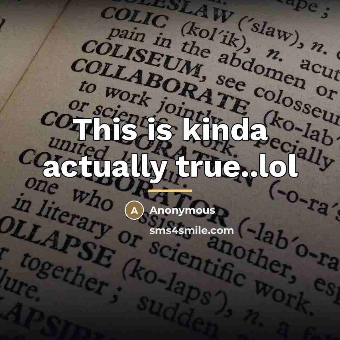 “This is kinda actually true..lol…” quote by Anonymous