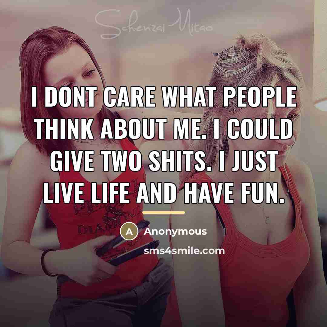 “I dont care what people think about me. I could…” quote by Anonymous