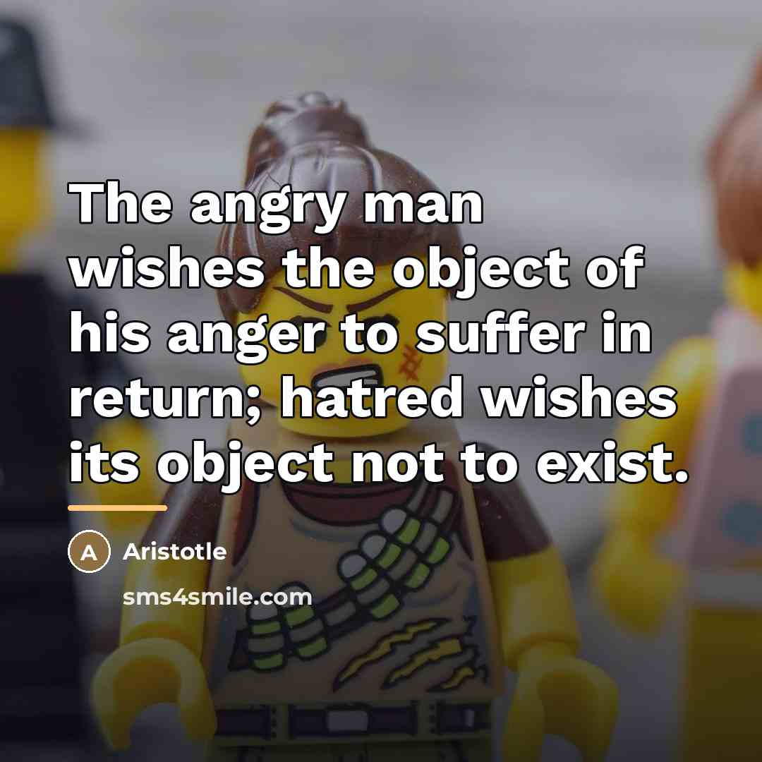 “The angry man wishes the object of his anger to…” quote by Aristotle