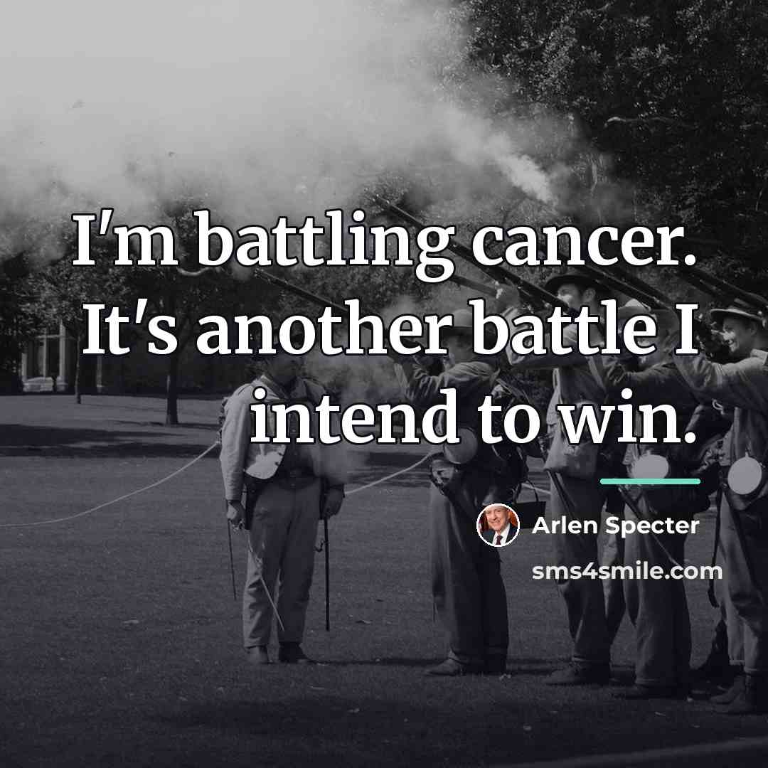 “I'm battling cancer. It's another battle I intend to win.…” quote by Arlen Specter