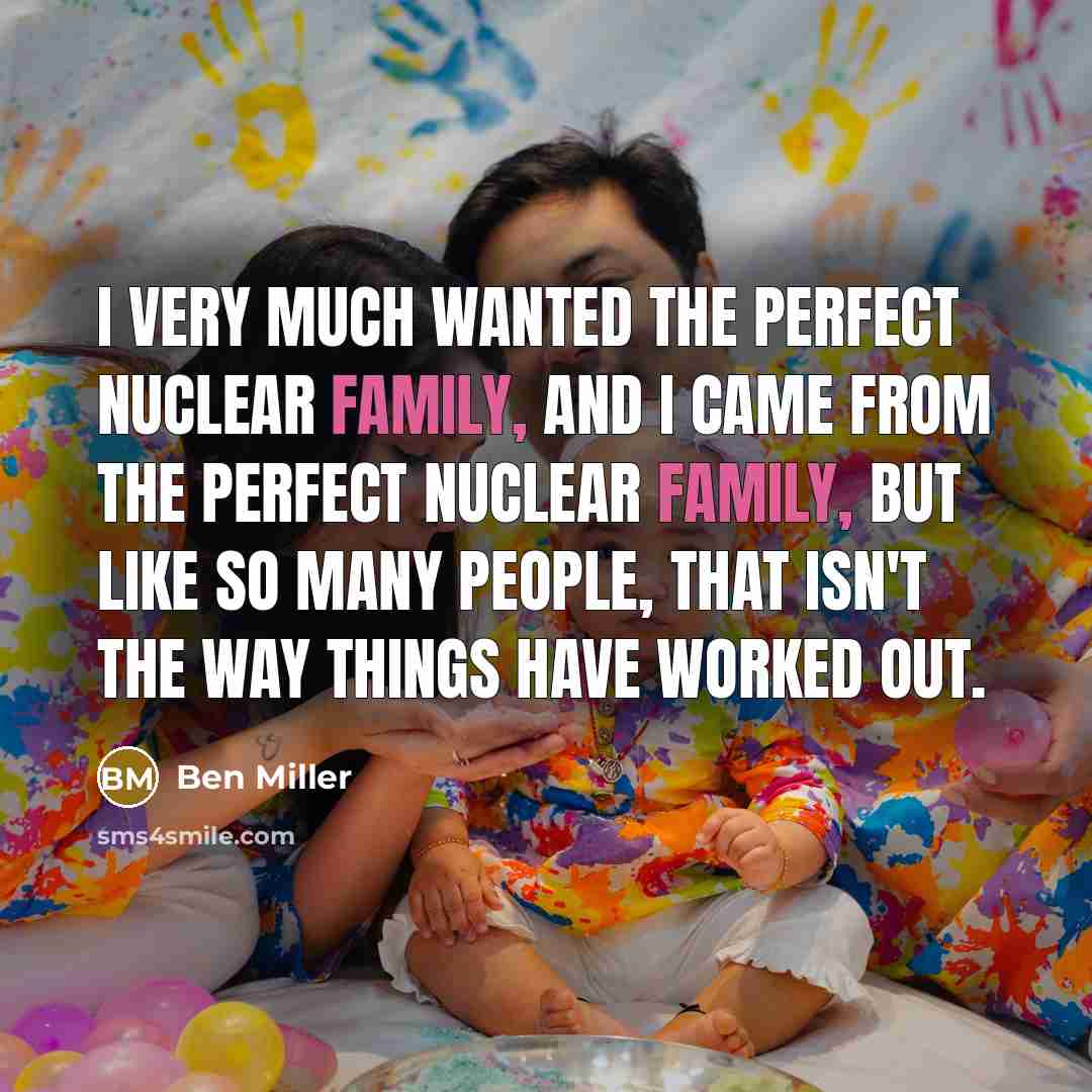 “I very much wanted the perfect nuclear family, and I…” quote by Ben Miller
