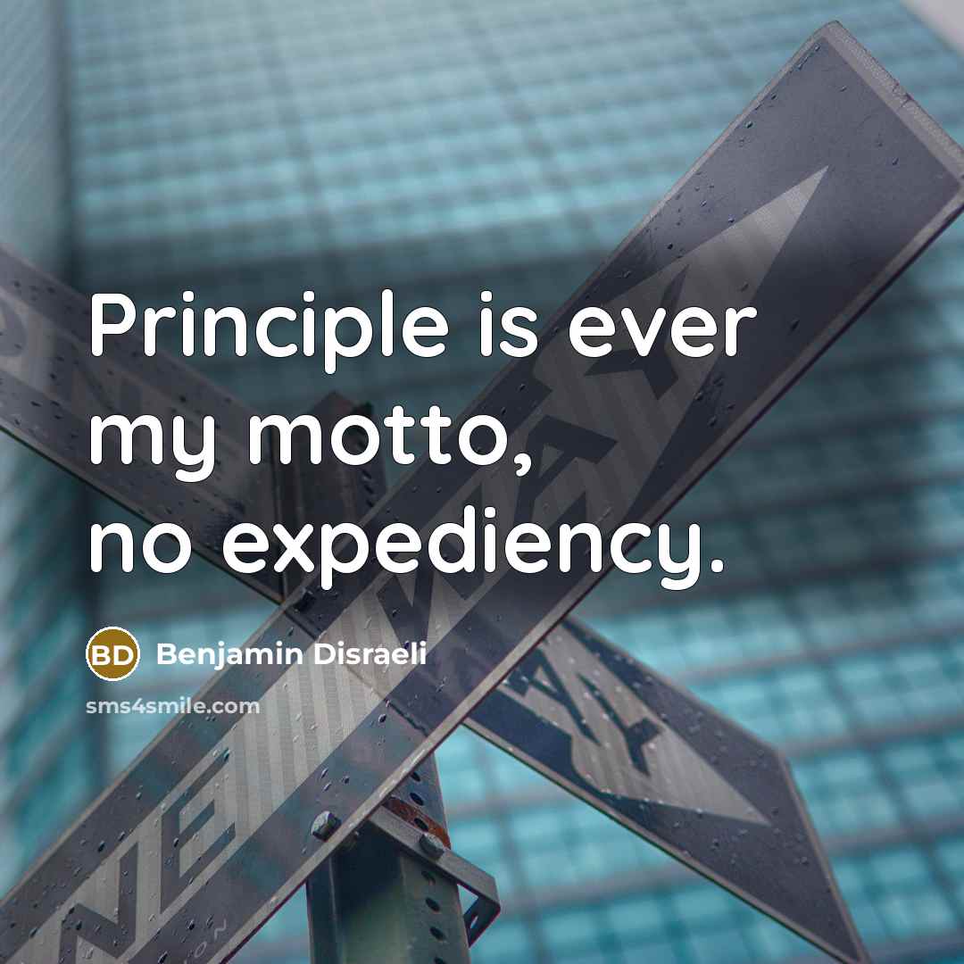 “Principle is ever my motto, no expediency.…” quote by Benjamin Disraeli