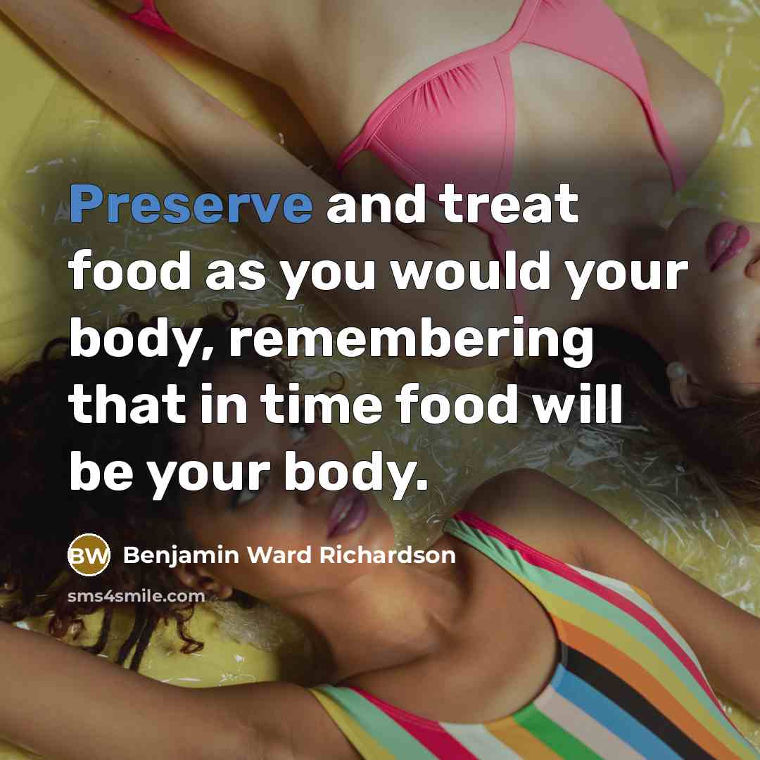 “Preserve and treat food as you would your body, remembering…” quote by Benjamin Ward Richardson