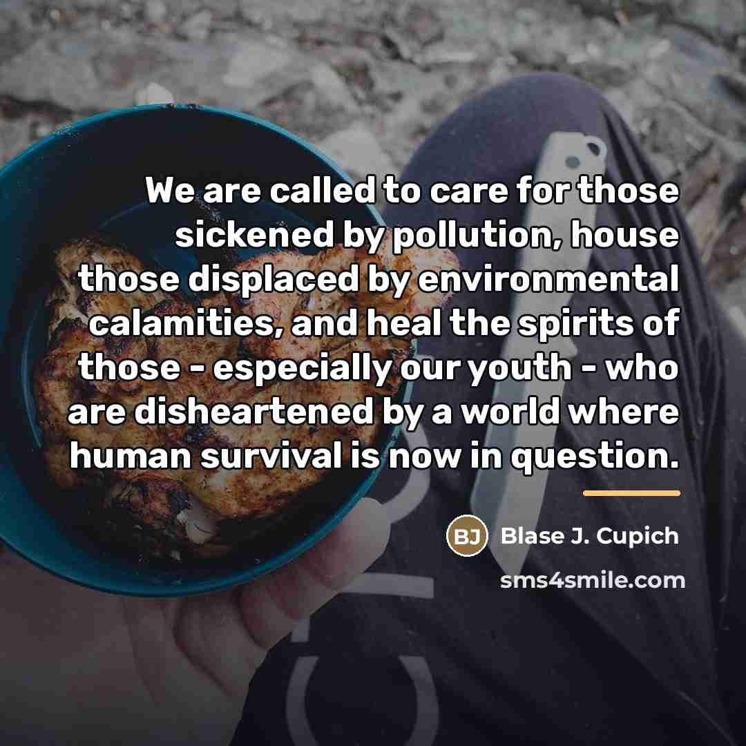 “We are called to care for those sickened by pollution,…” quote by Blase J. Cupich