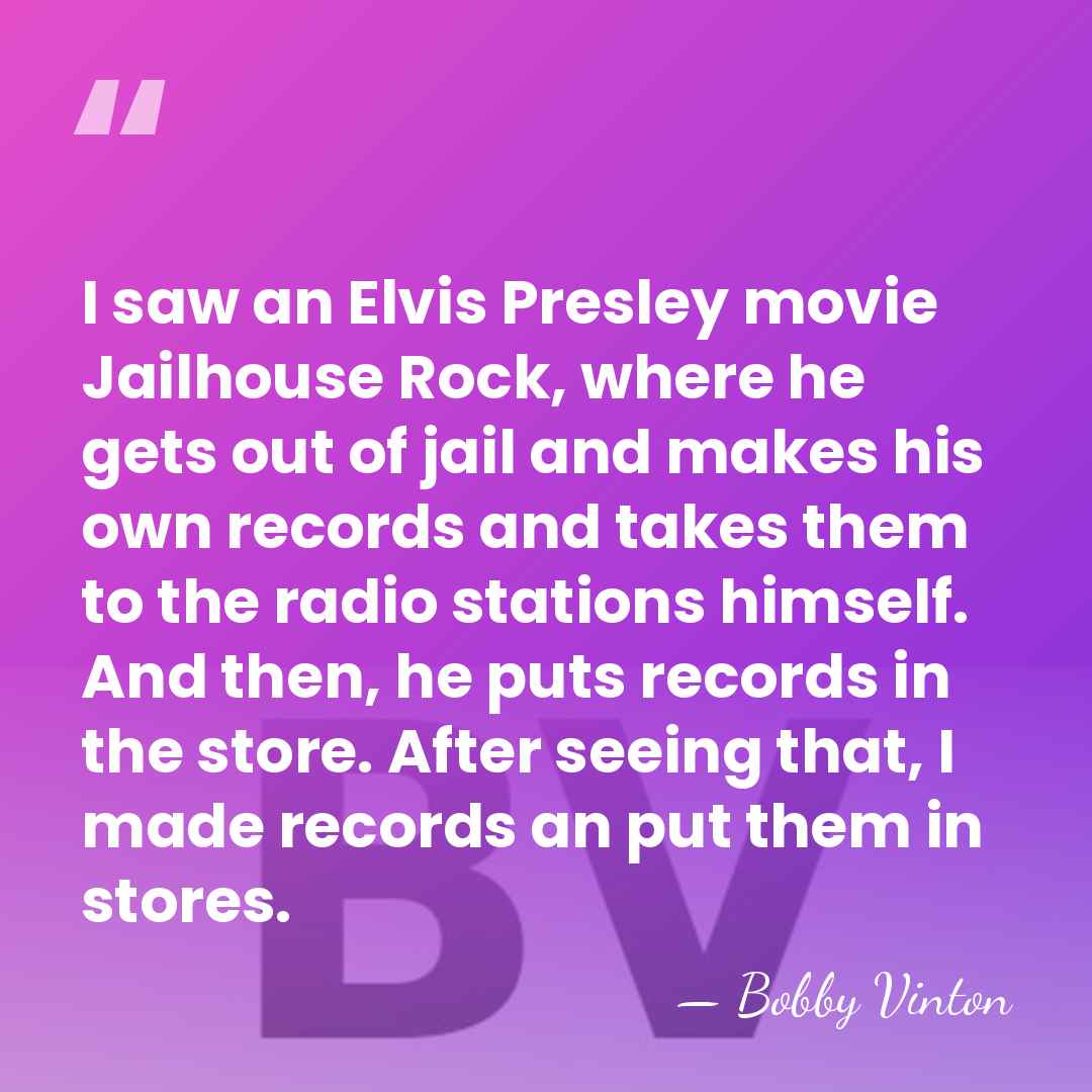 I saw an Elvis Presley movie Jailhouse Rock, where he gets out&hellip; - Bobby Vinton