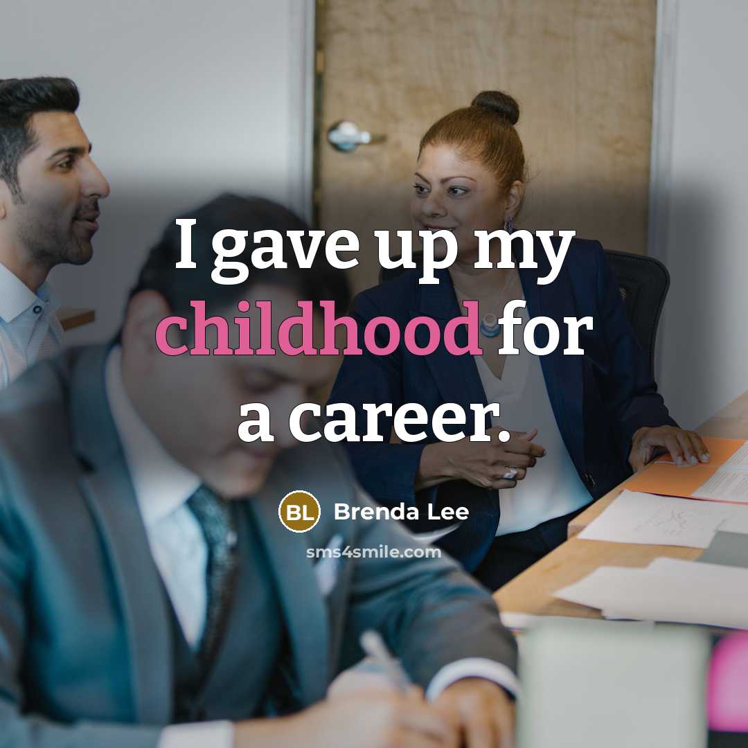 “I gave up my childhood for a career.…” quote by Brenda Lee