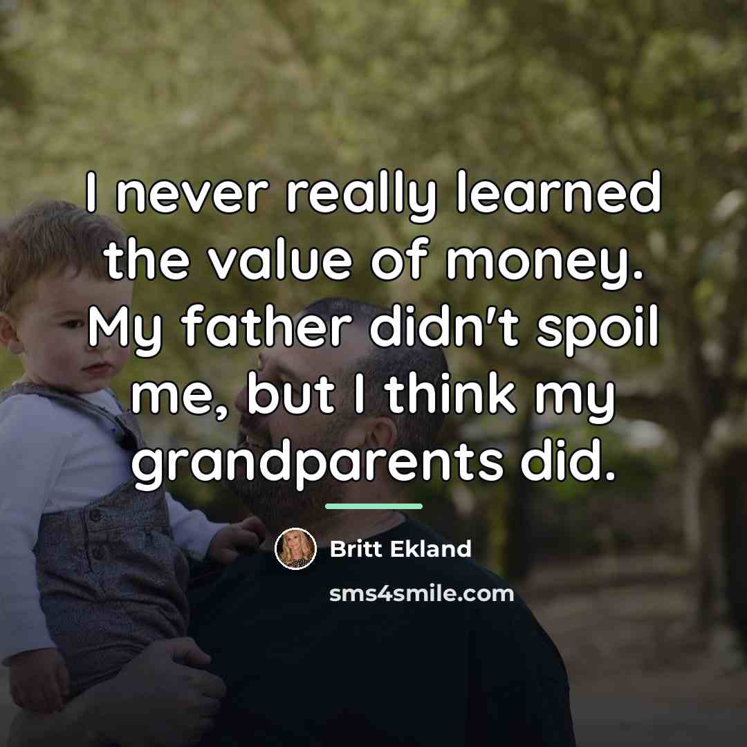 “I never really learned the value of money. My father…” quote by Britt Ekland