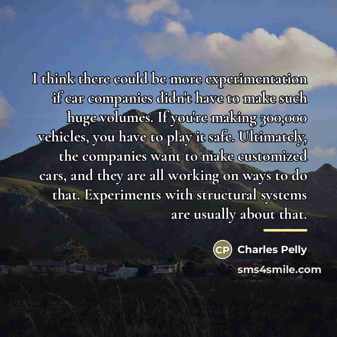 “I think there could be more experimentation if car companies…” quote by Charles Pelly