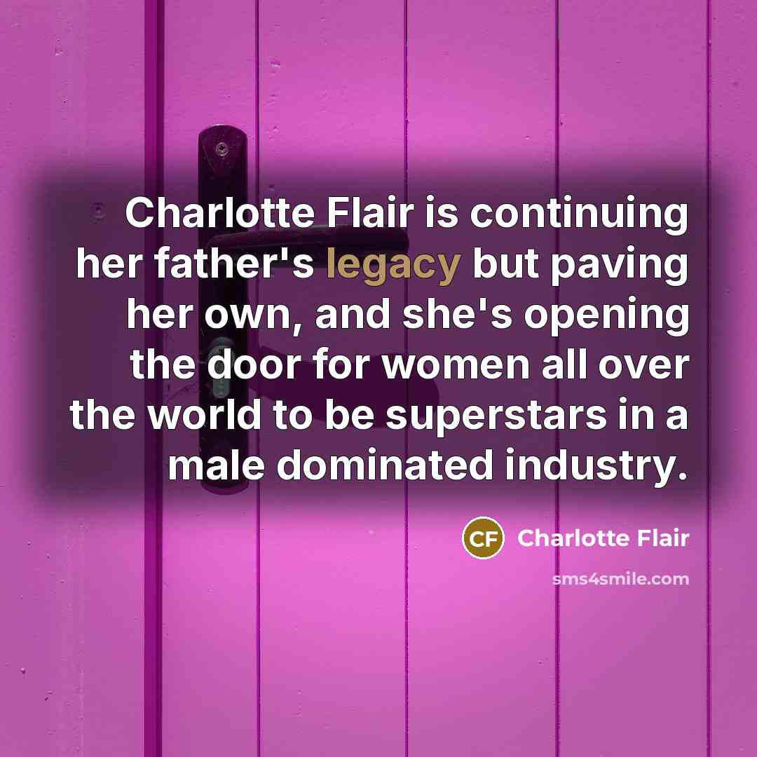 “Charlotte Flair is continuing her father's legacy but paving her…” quote by Charlotte Flair