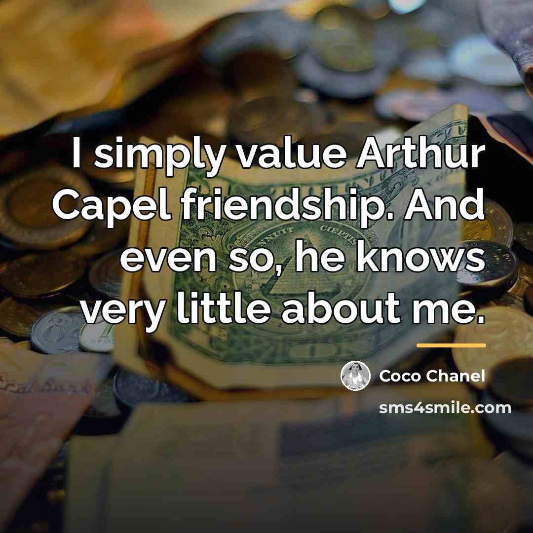 “I simply value Arthur Capel friendship. And even so, he…” quote by Coco Chanel