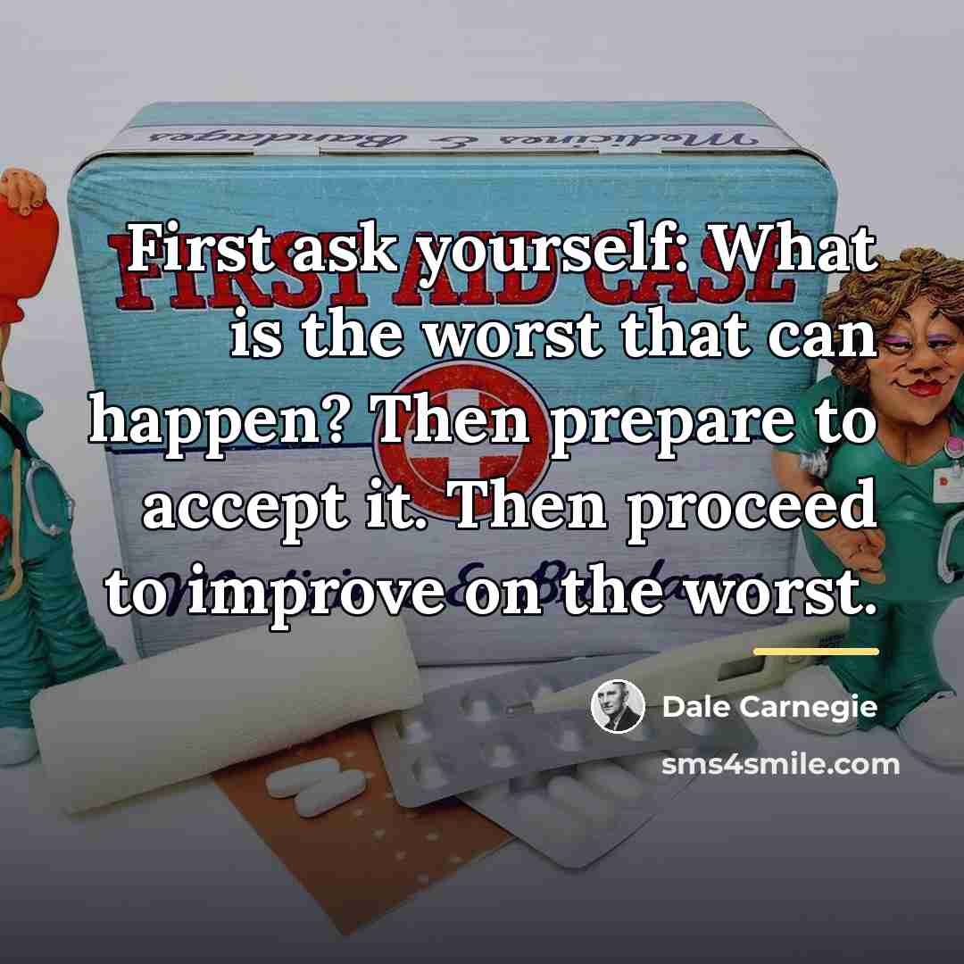 “First ask yourself: What is the worst that can happen?…” quote by Dale Carnegie