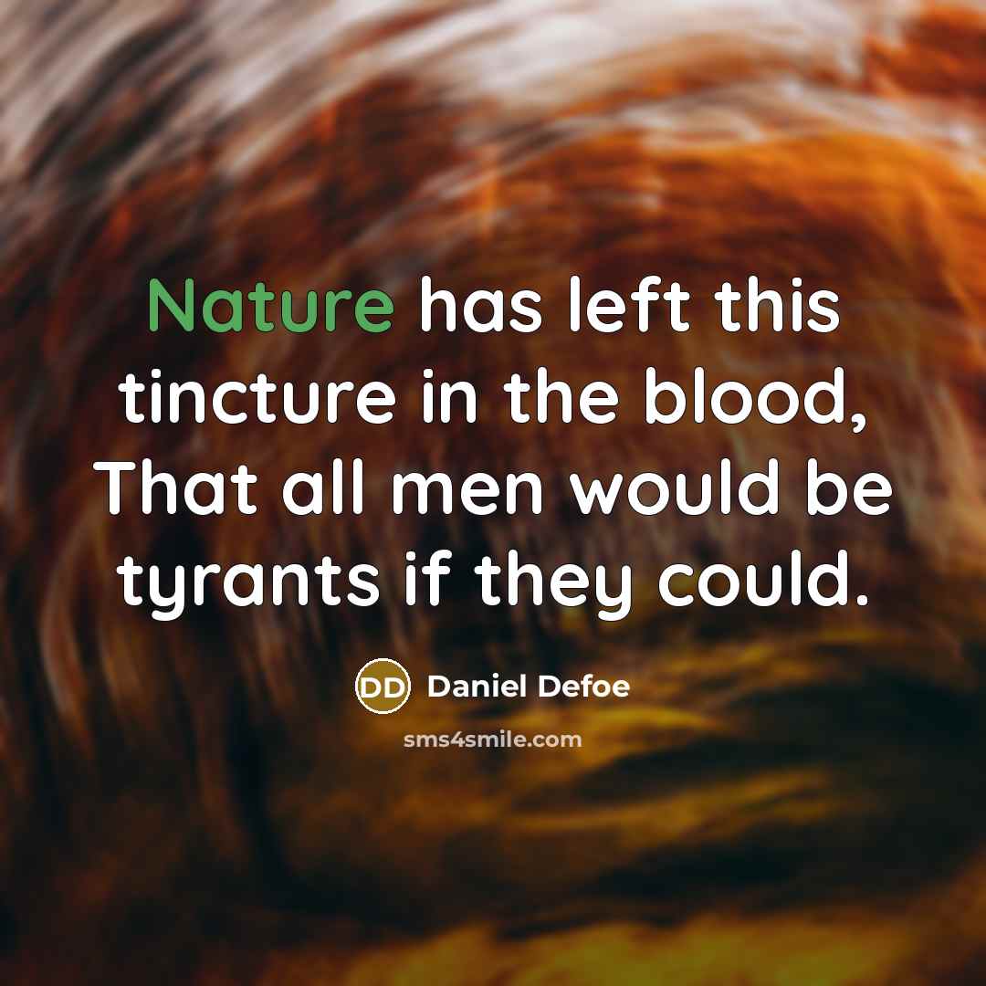 “Nature has left this tincture in the blood, That all…” quote by Daniel Defoe