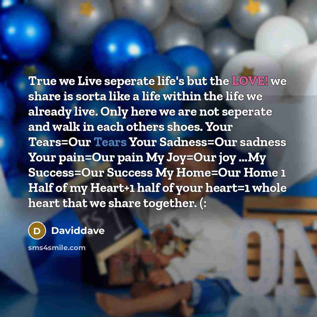 “True we Live seperate life's but the LOVE! we share…” quote by DavidDave