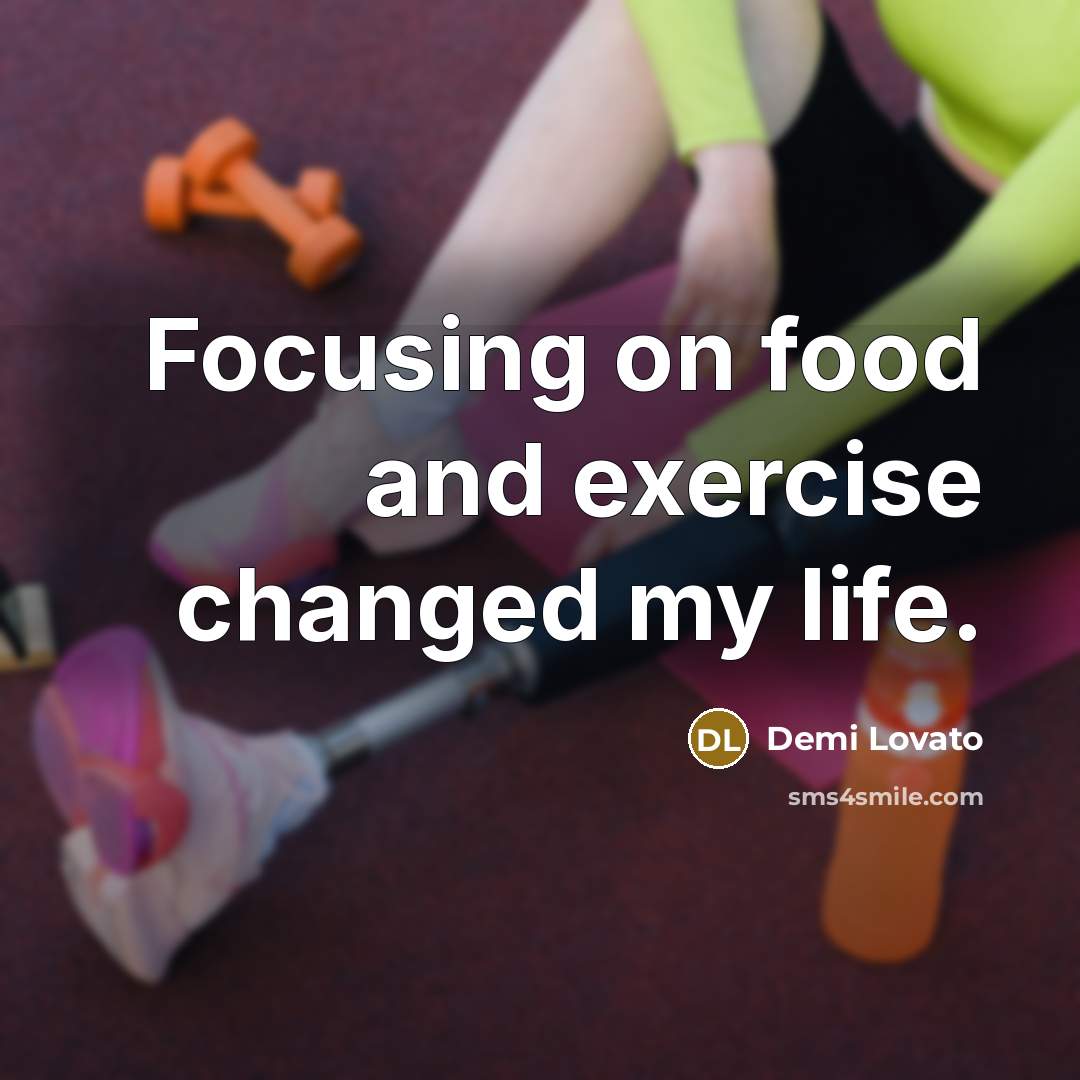 “Focusing on food and exercise changed my life.…” quote by Demi Lovato
