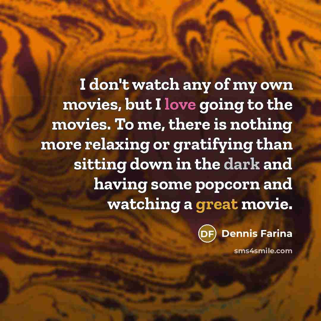 “I don't watch any of my own movies, but I…” quote by Dennis Farina