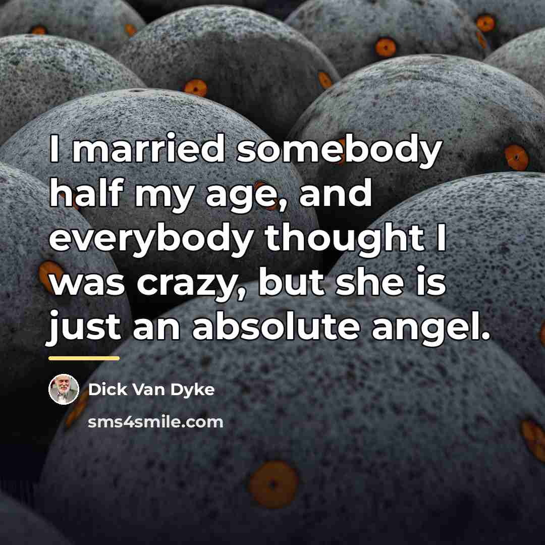 “I married somebody half my age, and everybody thought I…” quote by Dick Van Dyke