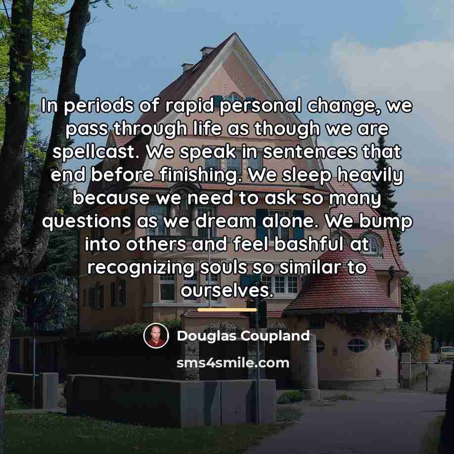“In periods of rapid personal change, we pass through life…” quote by Douglas Coupland