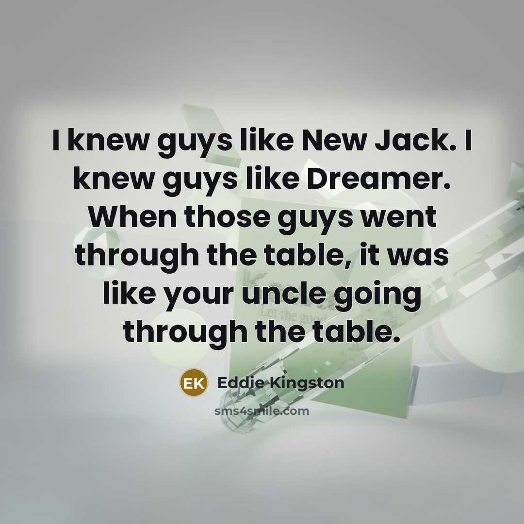 “I knew guys like New Jack. I knew guys like…” quote by Eddie Kingston
