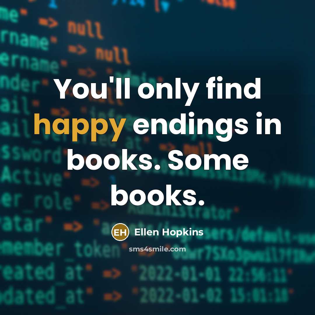 “You'll only find happy endings in books. Some books.…” quote by Ellen Hopkins
