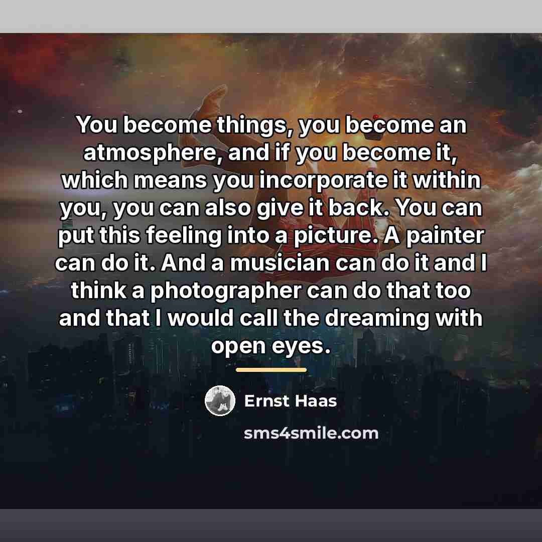 “You become things, you become an atmosphere, and if you…” quote by Ernst Haas