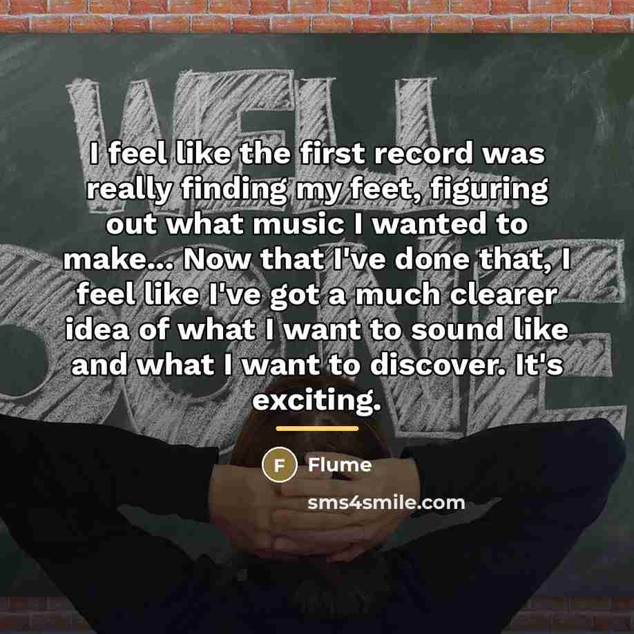 “I feel like the first record was really finding my…” quote by Flume