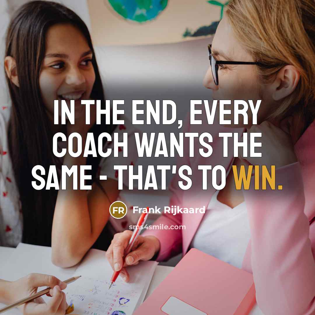 “In the end, every coach wants the same - that's…” quote by Frank Rijkaard