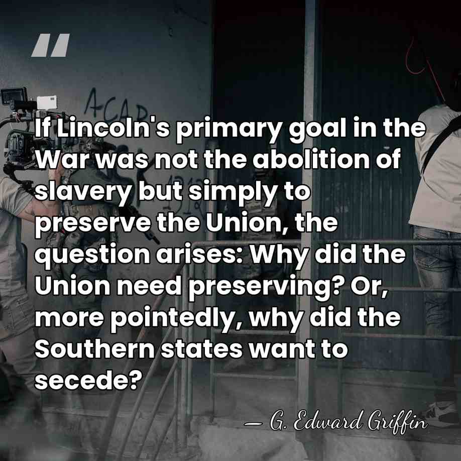 If Lincoln's primary goal in the War was not the abolition of&hellip; - G. Edward Griffin
