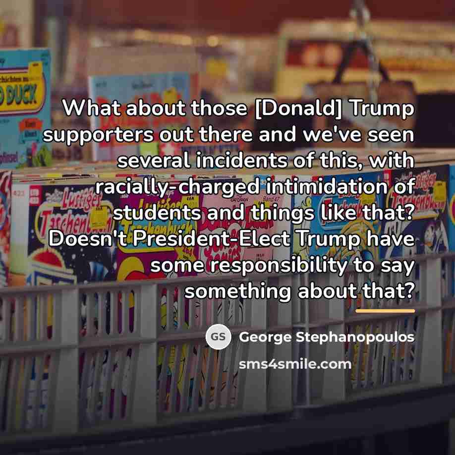 “What about those [Donald] Trump supporters out there and we've…” quote by George Stephanopoulos