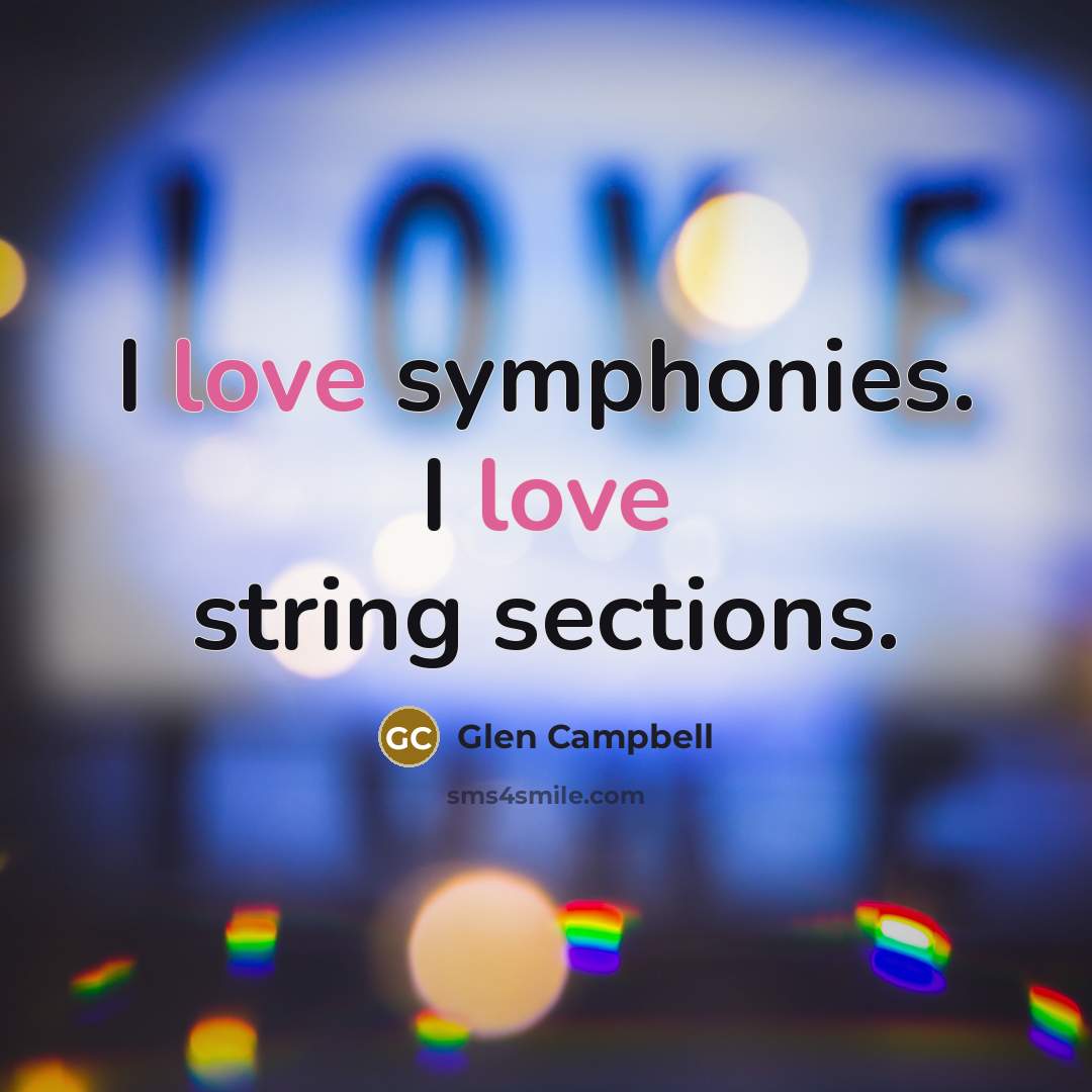 “I love symphonies. I love string sections.…” quote by Glen Campbell