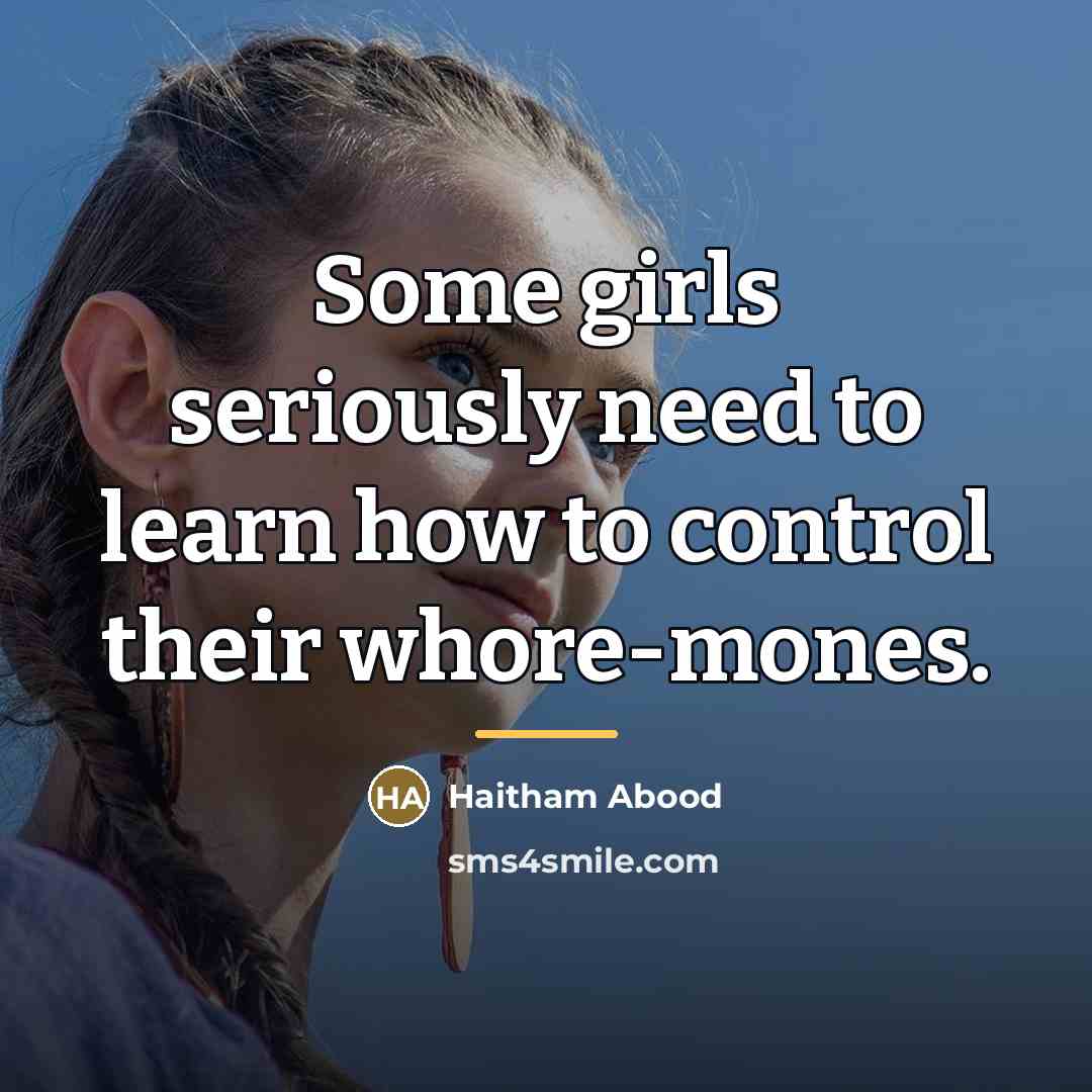 “Some girls seriously need to learn how to control their…” quote by Anonymous