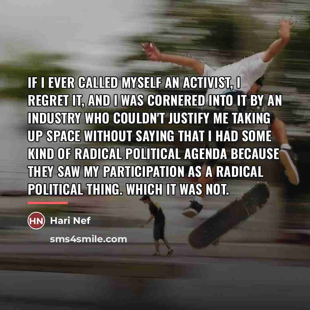 “If I ever called myself an activist, I regret it,…” quote by Hari Nef