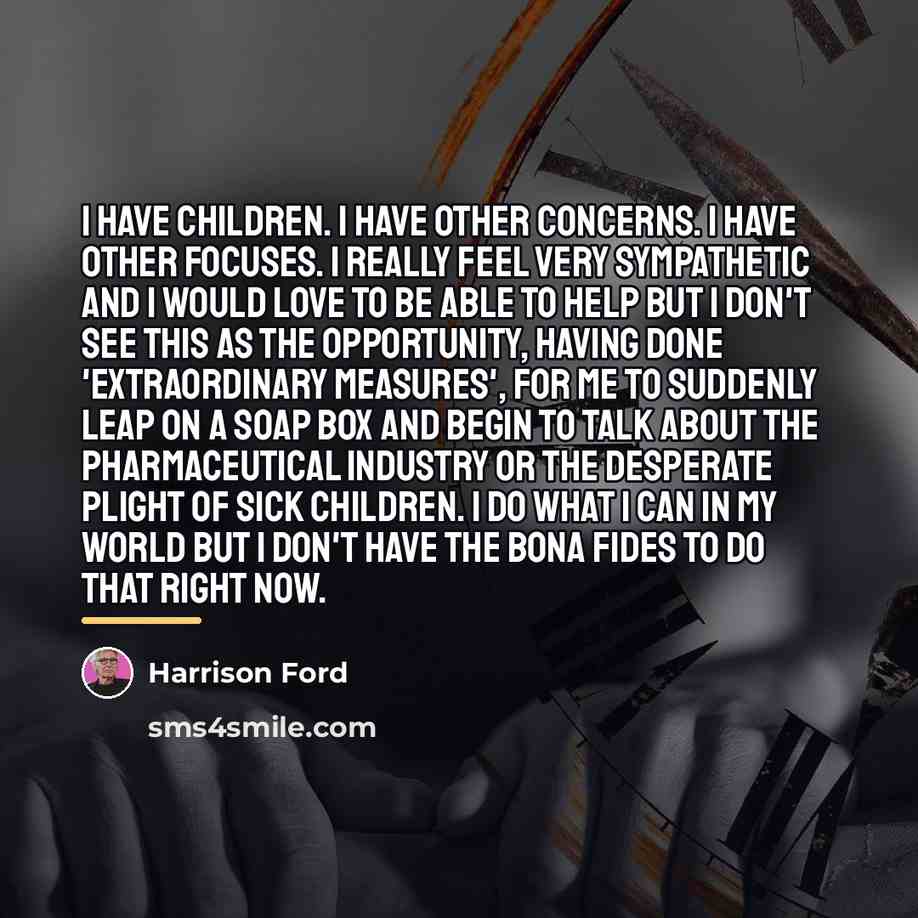 “I have children. I have other concerns. I have other…” quote by Harrison Ford