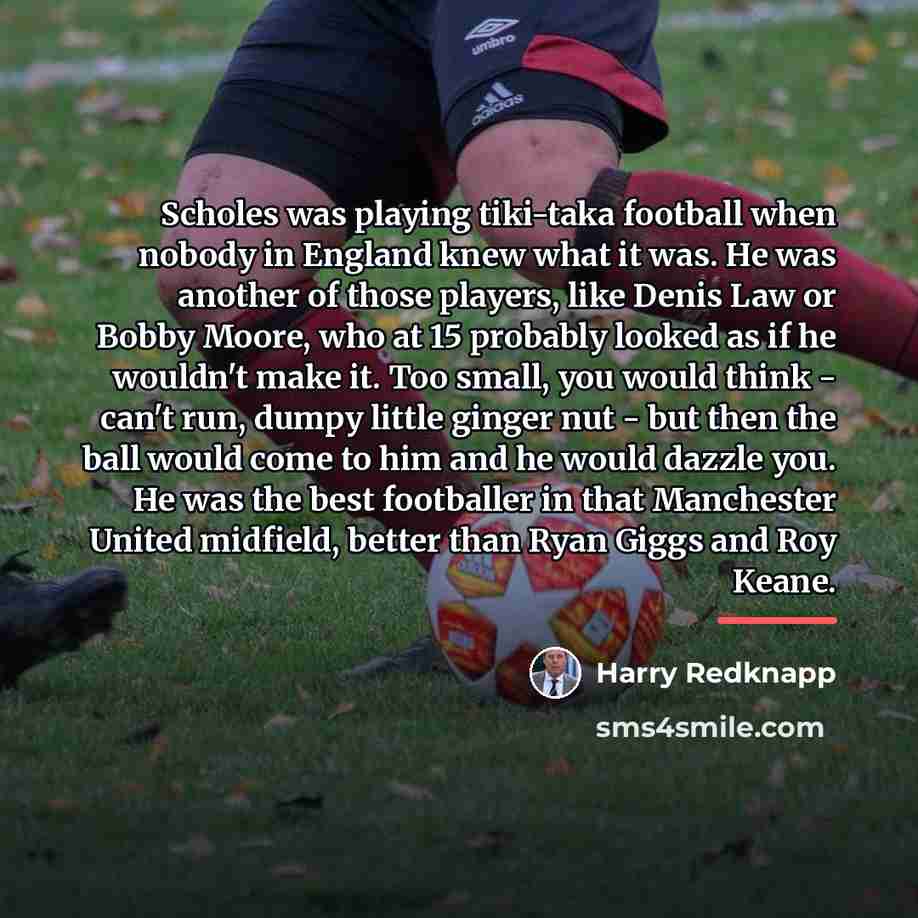 “Scholes was playing tiki-taka football when nobody in England knew…” quote by Harry Redknapp