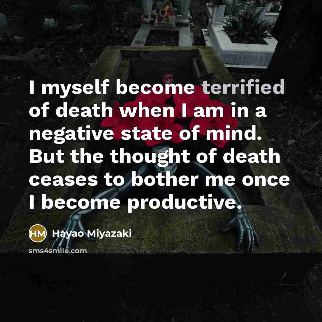 “I myself become terrified of death when I am in…” quote by Hayao Miyazaki