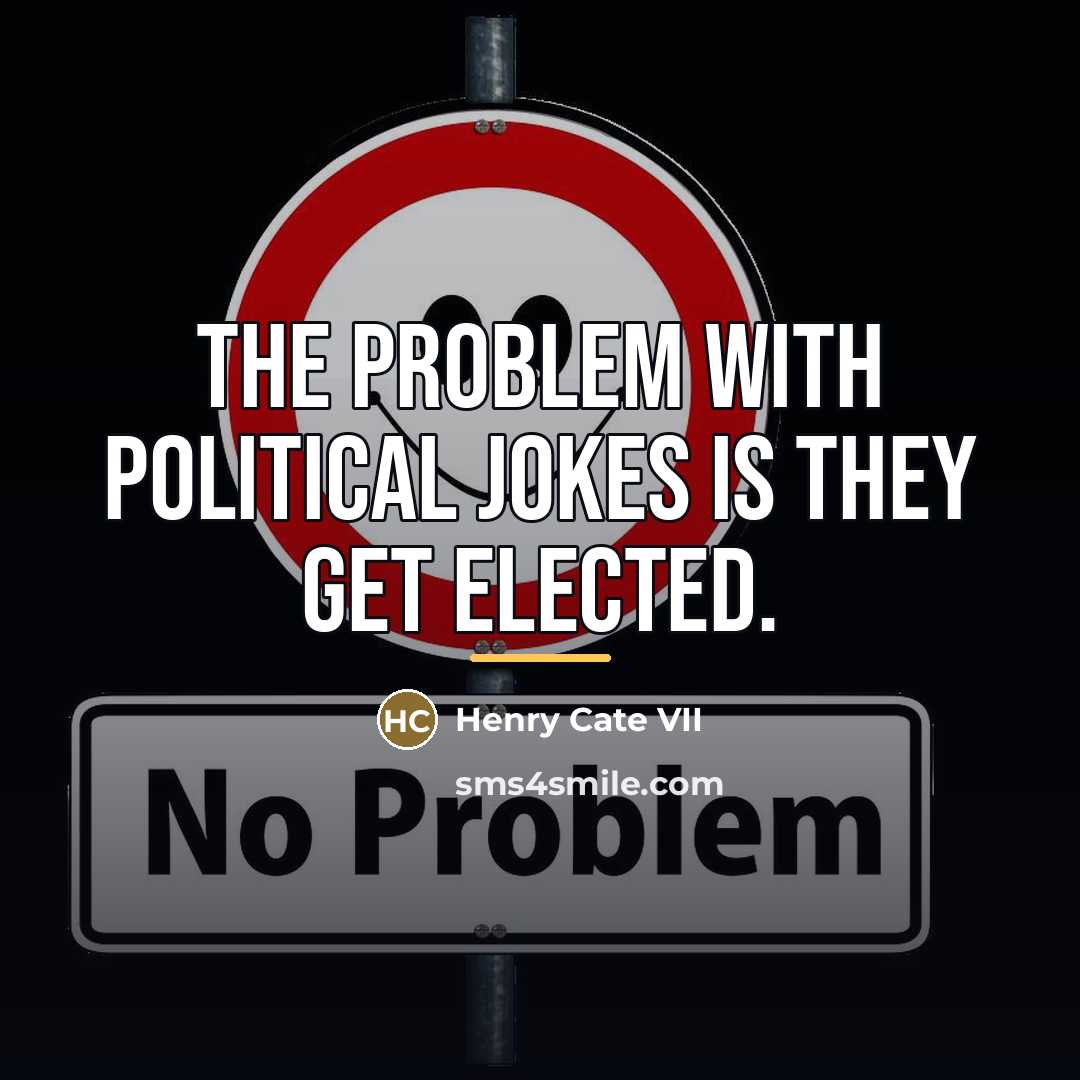 “The problem with political jokes is they get elected.…” quote by Henry Cate VII
