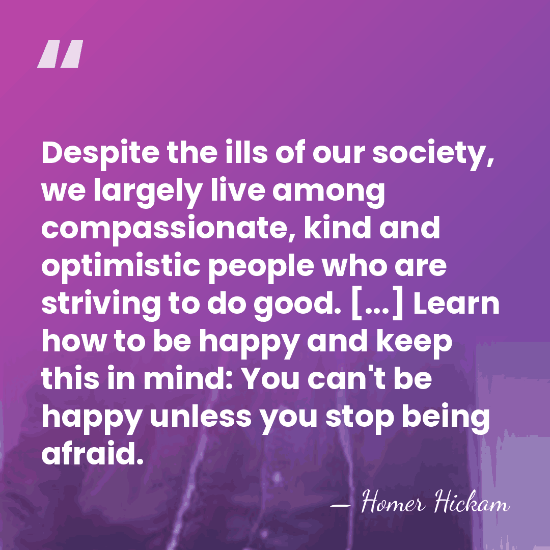 Despite the ills of our society, we largely live among compassionate, kind&hellip; - Homer Hickam