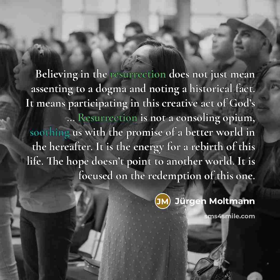 “Believing in the resurrection does not just mean assenting to…” quote by Jürgen Moltmann