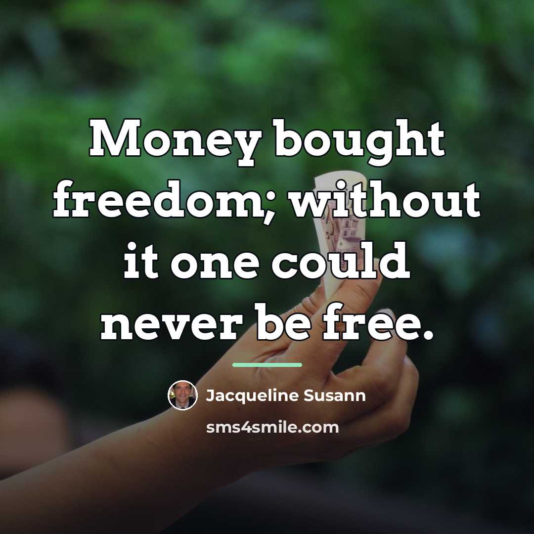 “Money bought freedom; without it one could never be free.…” quote by Jacqueline Susann