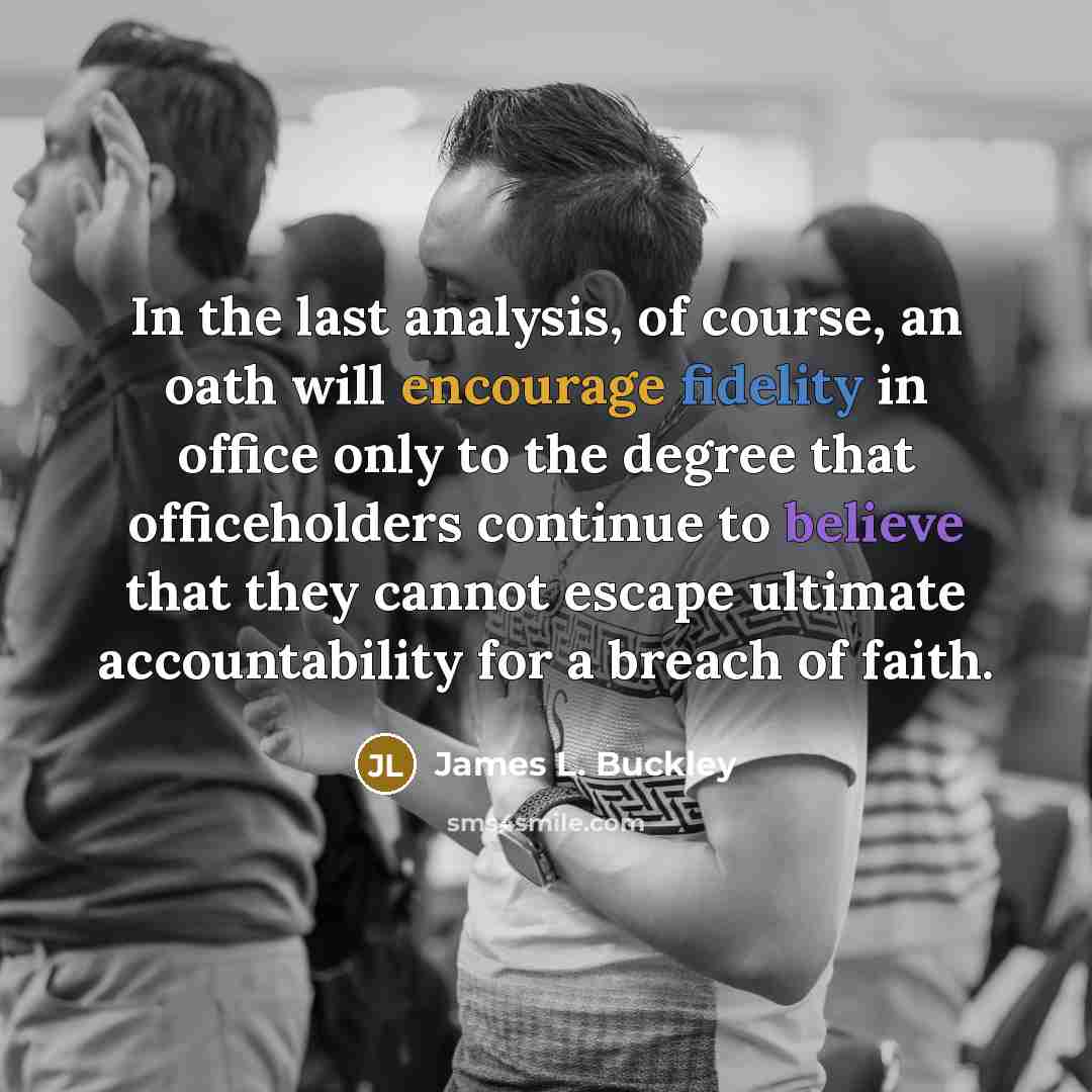 “In the last analysis, of course, an oath will encourage…” quote by James L. Buckley