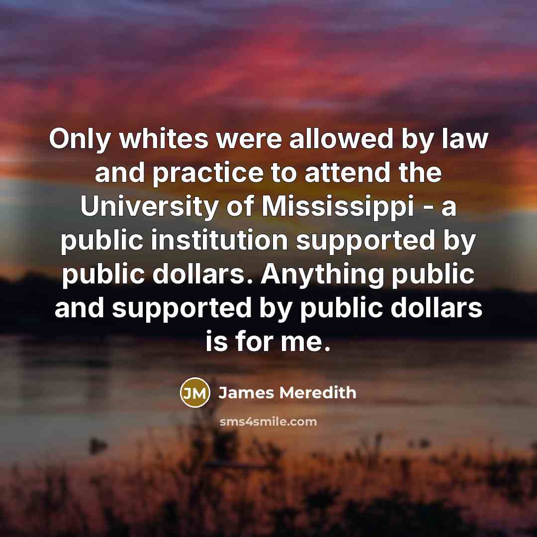 “Only whites were allowed by law and practice to attend…” quote by James Meredith