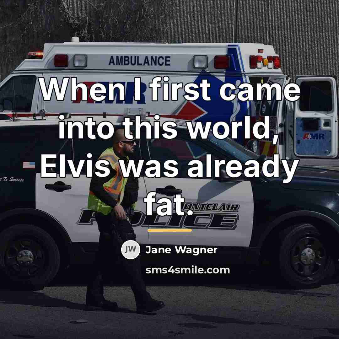 “When I first came into this world, Elvis was already…” quote by Jane Wagner