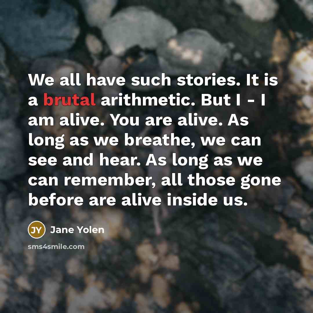 “We all have such stories. It is a brutal arithmetic.…” quote by Jane Yolen