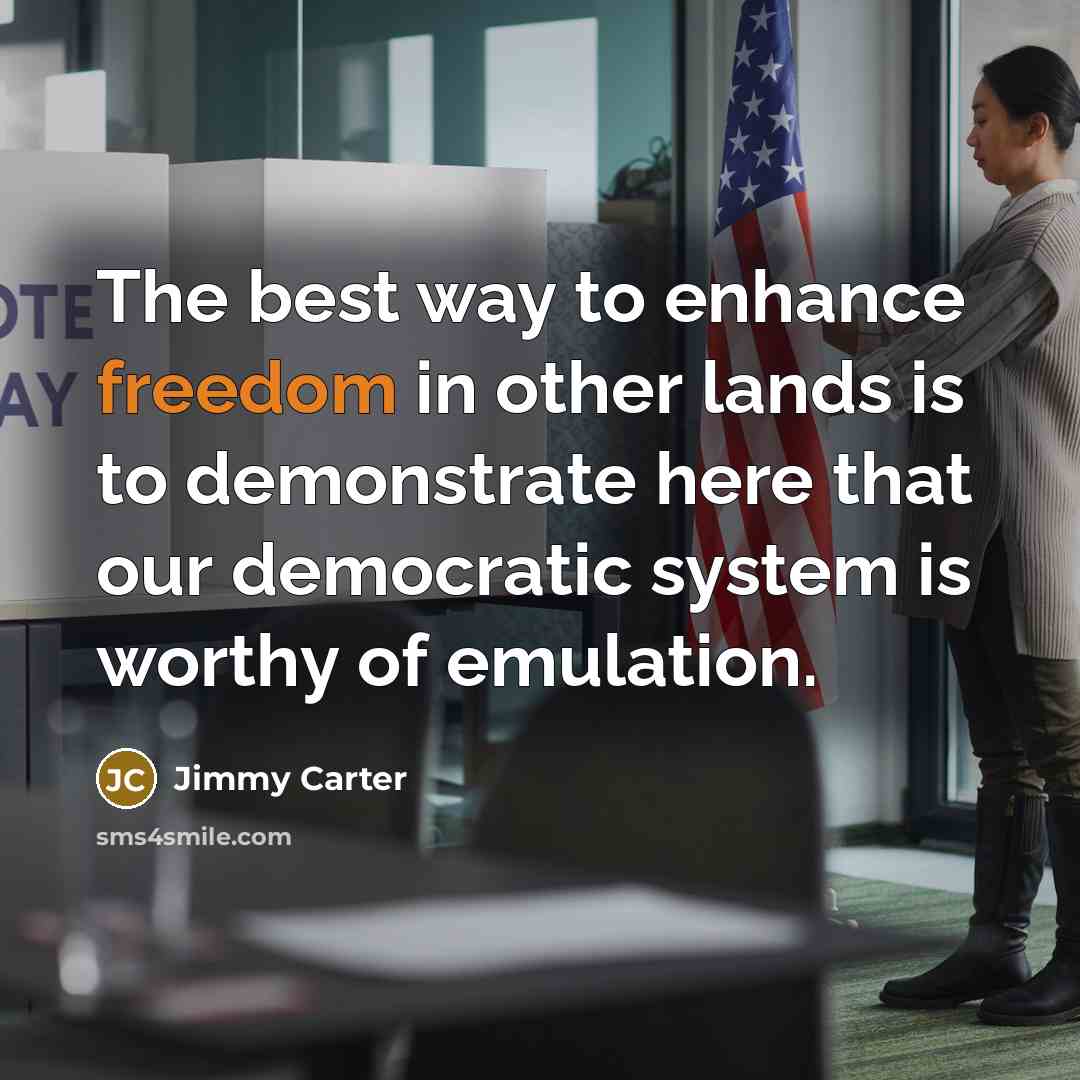 “The best way to enhance freedom in other lands is…” quote by Jimmy Carter