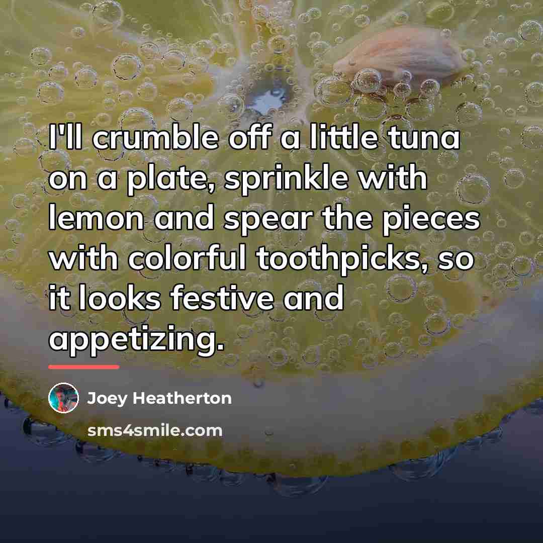 “I'll crumble off a little tuna on a plate, sprinkle…” quote by Joey Heatherton