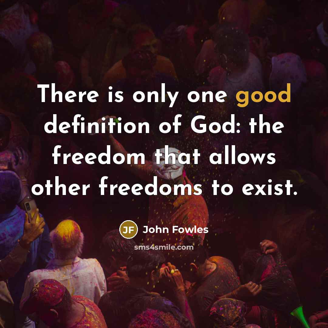 “There is only one good definition of God: the freedom…” quote by John Fowles